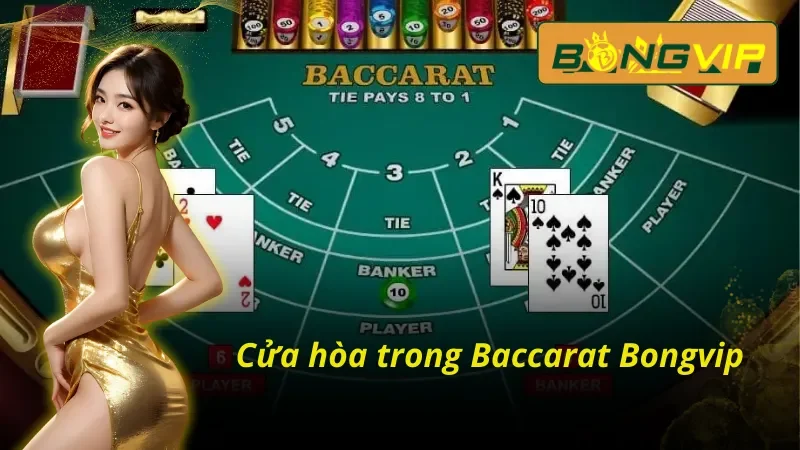 Baccarat Bongvip – Sảnh Game Casino Đẳng Cấp Không Thể Qua 4 Cửa hoà trong Baccarat Bongvip với tỷ lệ thưởng bùng nổ