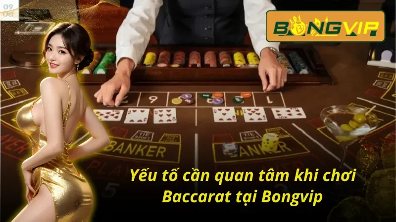 Baccarat Bongvip – Sảnh Game Casino Đẳng Cấp Không Thể Qua 5 Các yếu tố cần quan tâm trong một ván Baccarat Bongvip