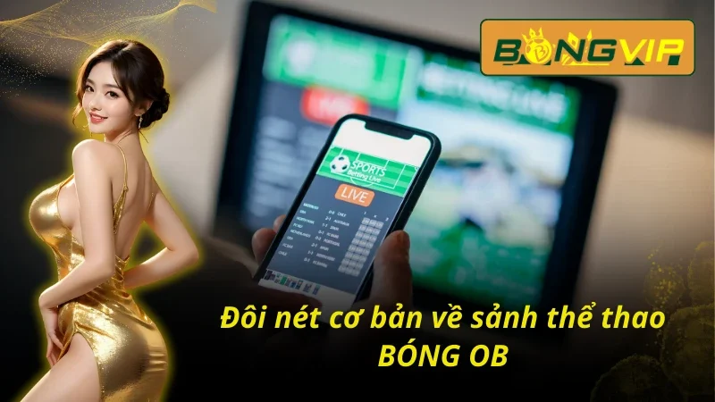 BÓNG OB - Con Đường Làm Giàu Cực Kỳ Nhanh Chóng Trong 2025 2 Những điều cơ bản về OB