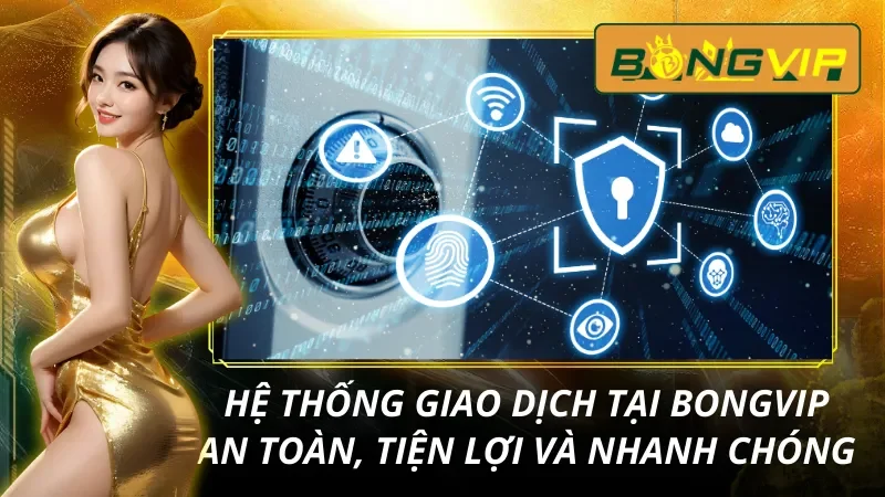 Trang Chủ 38 Hệ thống thanh toán bảo mật tại Bongvip
