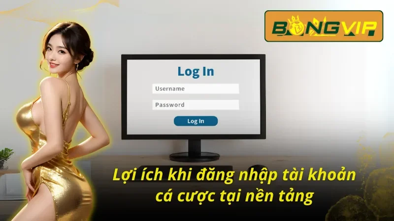 Cách Đăng Nhập Tài Khoản Bongvip - Hướng Dẫn Từ A Đến Z 4 Ưu điểm trong cách đăng nhập tài khoản Bongvip