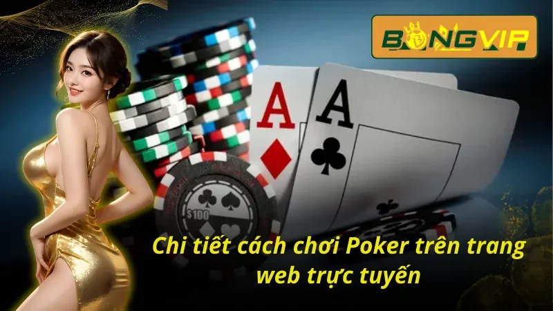 Tham Gia Đấu Trí Poker Bongvip Phá Vỡ Giới Hạn Của Bet Thủ 3 Nắm rõ cách tham gia trải nghiệm Poker Bongvip