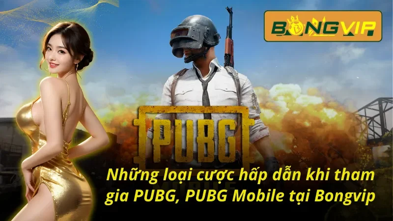 PUBG, PUBG Mobile Bongvip - Thách Thức Mọi Giới Hạn 3 Tất cả những loại cược hấp dẫn khi tham gia PUBG, PUBG Mobile Bongvip