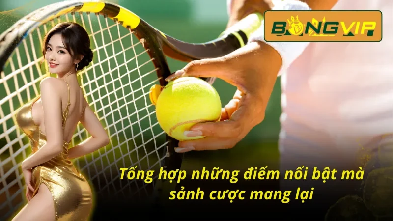Quần Vợt Bongvip - Kết Nối Đam Mê Cho Các Cược Thủ Thế Giới 3 Điểm qua những điểm nổi bật của quần vợt Bongvip