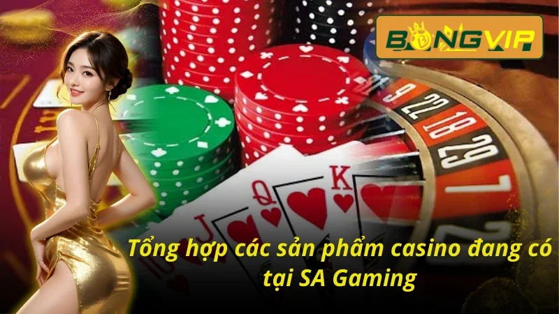 SA Gaming Bongvip Sảnh Casino Chất Lượng Bậc Nhất Hiện Nay 3 04 sản phẩm casino đặc sắc tại SA Gaming Bongvip