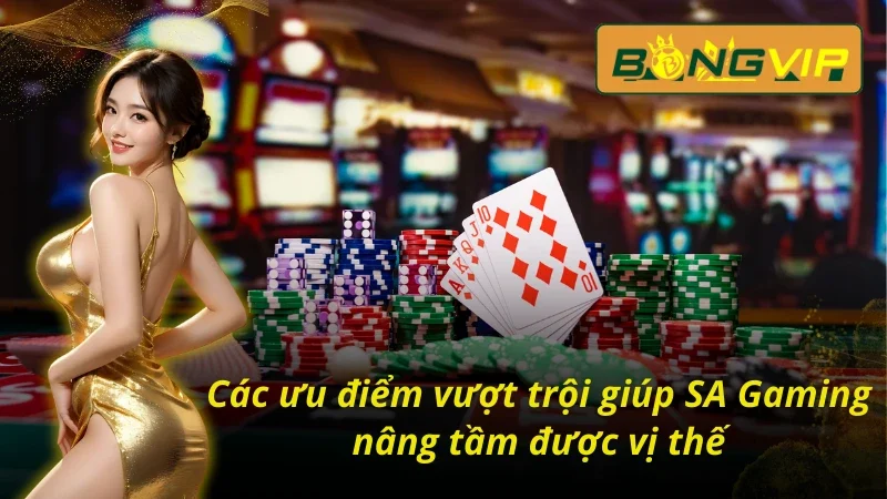 SA Gaming Bongvip Sảnh Casino Chất Lượng Bậc Nhất Hiện Nay 5 04 ưu điểm nổi trội tại SA Gaming Bongvip
