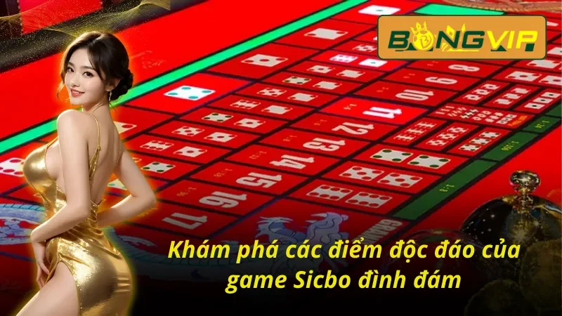 Chinh Phục Sicbo Bongvip Online Nhận Tiền Thưởng Cực Sốc 6 Những nét vượt trội tạo sức hút của Sicbo Bongvip