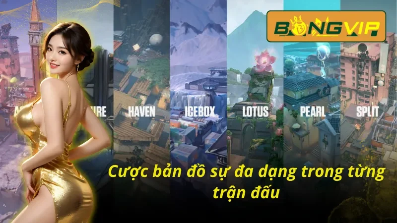 Khám Phá Thế Giới Valorant Bongvip Sôi Động Năm 2025 4 Cược bản đồ sự đa dạng trong từng trận đấu Valorant Bongvip